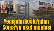 Yenişehirlioğlu'ndan Soma'ya okul müjdesi