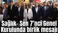 Sağlık- Sen 7’nci Genel Kurulunda birlik mesajı