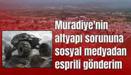 Muradiye'nin altyapı sorununa sosyal medyadan esprili gönderim