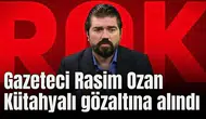 Gazeteci Rasim Ozan Kütahyalı gözaltına alındı