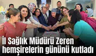 İL SAĞLIK MÜDÜRÜ ZEREN HEMŞİRELERİN GÜNÜNÜ KUTLADI