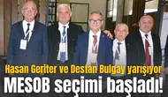 MESOB SEÇİMİ BAŞLADI! HASAN GERİTER VE DESTAN BULGAY YARIŞIYOR