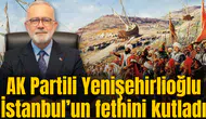 AK Partili Yenişehirlioğlu İstanbul’un fethini kutladı