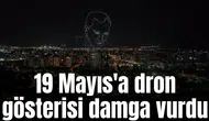 19 Mayıs'a 300 dronluk gösteri damga vurdu