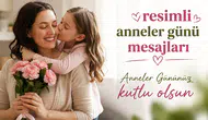Anneler günü mesajları 2026! En güzel Anneler Günü mesajları! Resimli Anneler Günü mesajları