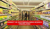 Market ve restoranlarda resmen yasaklandı