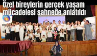 Engellilerden ‘Hayatın içinde biz de varız’ oyunuyla mesaj