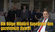 BİK BÖLGE MÜDÜRÜ BAŞEĞMEZ’DEN GAZETEMİZE ZİYARET