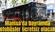 Manisa'da bayramda otobüsler ücretsiz olacak