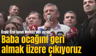 Özgür Özel Genel Merkez'den ayrıldı