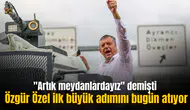 "Artık meydanlardayız" diyen Özgür Özel, ilk büyük adımını bugün atıyor