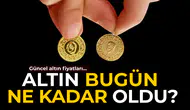 Bugün altın ne kadar?