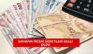 Bayram mesai ücretleri belli oldu