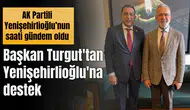 Başkan Turgut'tan Yenişehirlioğlu'na destek