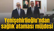 Yenişehirlioğlu’ndan sağlık ataması müjdesi