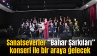 Sanatseverler “Bahar Şarkıları” konseri ile bir araya gelecek