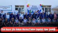 Özel Hayat Şifa Bakım Merkezi’nden Engelsiz Spor Şenliği