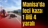 Manisa'da feci kaza: 1 ölü 4 yaralı