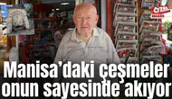 Manisa’daki çeşmeler onun sayesinde akıyor