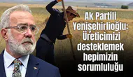 Ak Partili Yenişehirlioğlu: Üreticimizi desteklemek hepimizin sorumluluğu