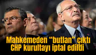 Mahkemeden “butlan” çıktı CHP kurultayı iptal edildi