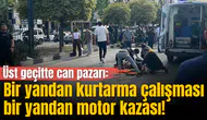 Manisa’da üst geçitte can pazarı: Bir yandan kurtarma çalışması, bir yandan motor kazası!