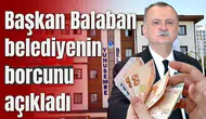 Başkan Balaban belediyenin borcunu açıkladı