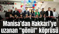 Manisa’dan Hakkari’ye uzanan "gönül" köprüsü