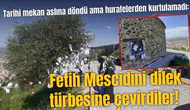 Tarihi mekan aslına döndü ama hurafelerden kurtulamadı:  Fetih Mescidini dilek türbesine çevirdiler!