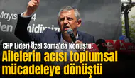 CHP Lideri Özel: Ailelerin acısı toplumsal mücadeleye dönüştü