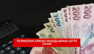 Temmuzda emekli maaşlarına çifte ayar!