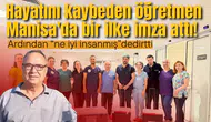 Hayatını kaybeden öğretmen Manisa'da bir ilke imza attı!