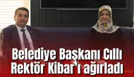 Belediye Başkanı Cıllı Rektör Kibar’ı ağırladı