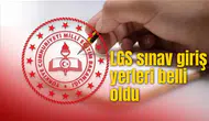 LGS SINAV GİRİŞ YERLERİ BELLİ OLDU