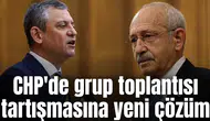 CHP'de grup toplantısı tartışmasına yeni çözüm