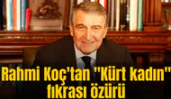 Rahmi Koç'tan "Kürt kadın" fıkrası özürü