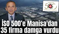 İSO 500’e Manisa'dan 35 firma damga vurdu