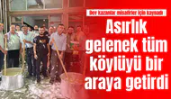 Asırlık gelenek tüm köylüyü bir araya getirdi: Dev kazanlar misafirler için kaynadı