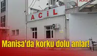Manisa'da korku dolu anlar!