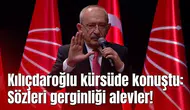 Kılıçdaroğlu kürsüde konuştu: Sözleri gerginliği alevler!