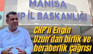 CHP’li Engin Uzun’dan birlik ve beraberlik çağrısı