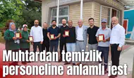 Muhtardan temizlik personeline anlamlı jest