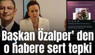 Başkan Özalper' den o habere sert tepki