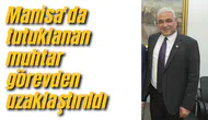 Manisa'da tutuklanan muhtar görevden uzaklaştırıldı