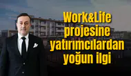 Work&Life projesine yatırımcılardan yoğun ilgi