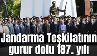 Jandarma Teşkilatının gurur dolu 187. yılı
