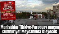 Manisalılar Türkiye–Paraguay maçını Cumhuriyet Meydanında izleyecek