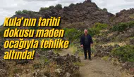 Kula’nın tarihi dokusu maden ocağıyla tehlike altında!