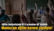 Eğitim beklentisinde 81 il arasından 68. olabildi:  Manisa’nın eğitim karnesi zayıflıyor!