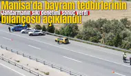 Manisa'da bayram tedbirlerinin bilançosu açıklandı!